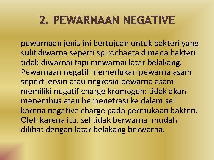 2. PEWARNAAN NEGATIVE pewarnaan jenis ini bertujuan untuk bakteri yang sulit diwarna seperti spirochaeta