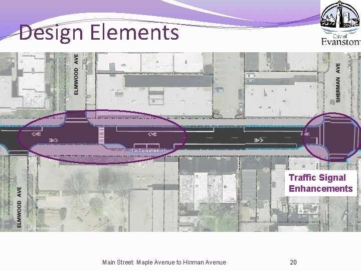 Design Elements Traffic Signal Enhancements Main Street: Maple Avenue to Hinman Avenue 20 