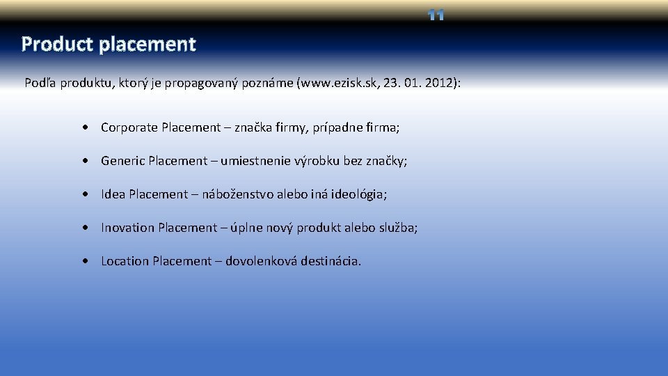 Product placement Podľa produktu, ktorý je propagovaný poznáme (www. ezisk. sk, 23. 01. 2012):