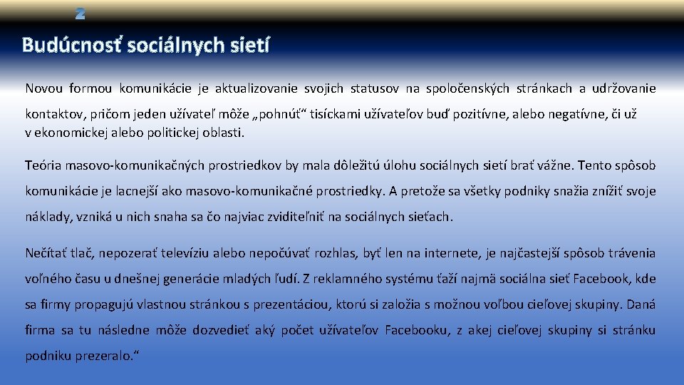 Budúcnosť sociálnych sietí Novou formou komunikácie je aktualizovanie svojich statusov na spoločenských stránkach a