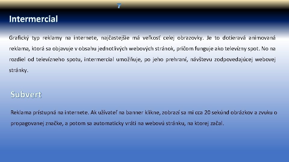 Intermercial Grafický typ reklamy na internete, najčastejšie má veľkosť celej obrazovky. Je to dotieravá