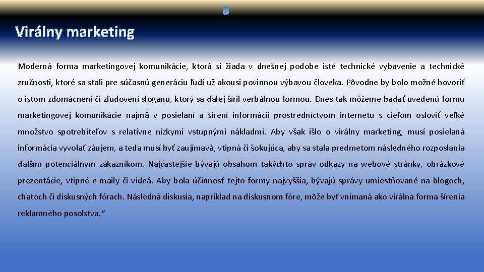 Virálny marketing Moderná forma marketingovej komunikácie, ktorá si žiada v dnešnej podobe isté technické