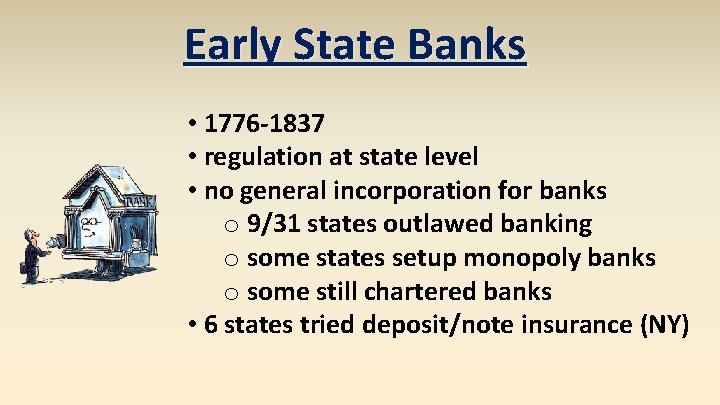 Early State Banks • 1776 -1837 • regulation at state level • no general