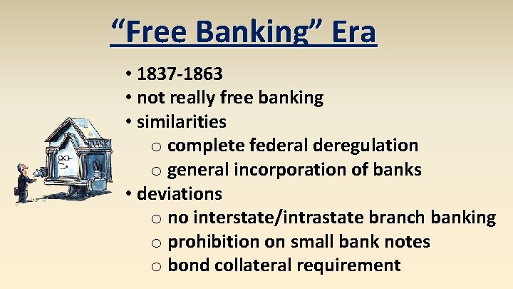 “Free Banking” Era • 1837 -1863 • not really free banking • similarities o