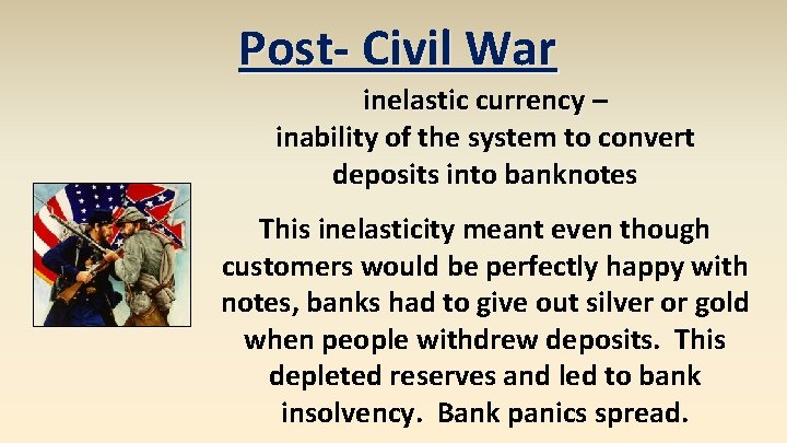 Post- Civil War inelastic currency – inability of the system to convert deposits into