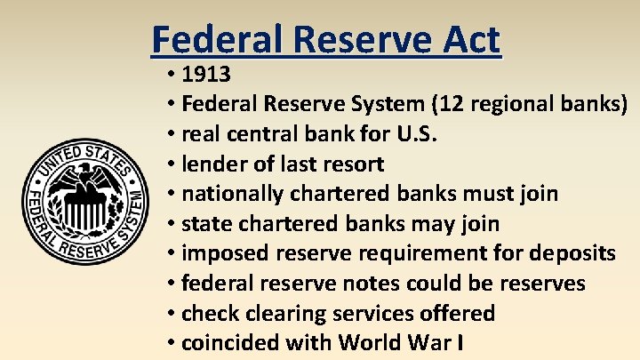 Federal Reserve Act • 1913 • Federal Reserve System (12 regional banks) • real