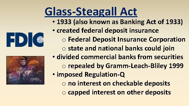 Glass-Steagall Act • 1933 (also known as Banking Act of 1933) • created federal