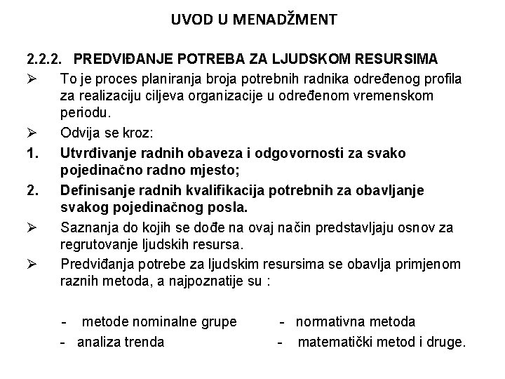 UVOD U MENADŽMENT 2. 2. 2. PREDVIĐANJE POTREBA ZA LJUDSKOM RESURSIMA Ø To je