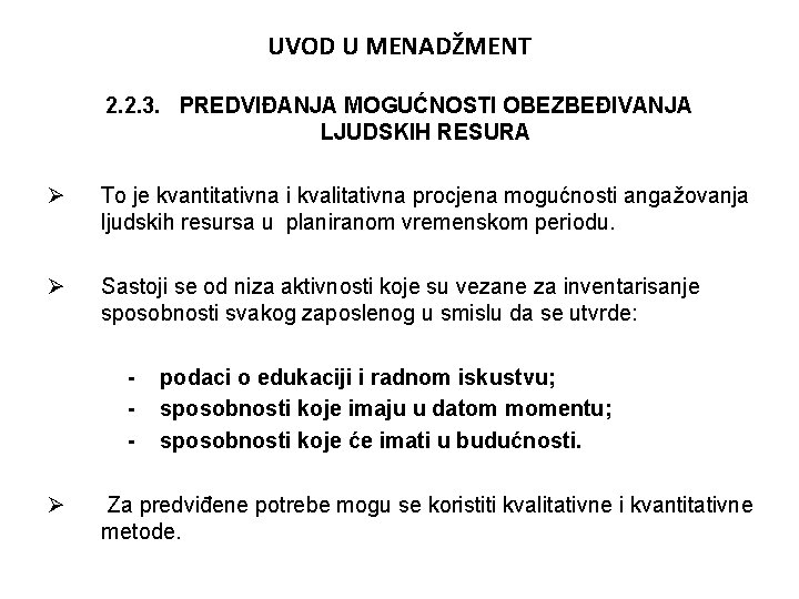 UVOD U MENADŽMENT 2. 2. 3. PREDVIĐANJA MOGUĆNOSTI OBEZBEĐIVANJA LJUDSKIH RESURA Ø To je