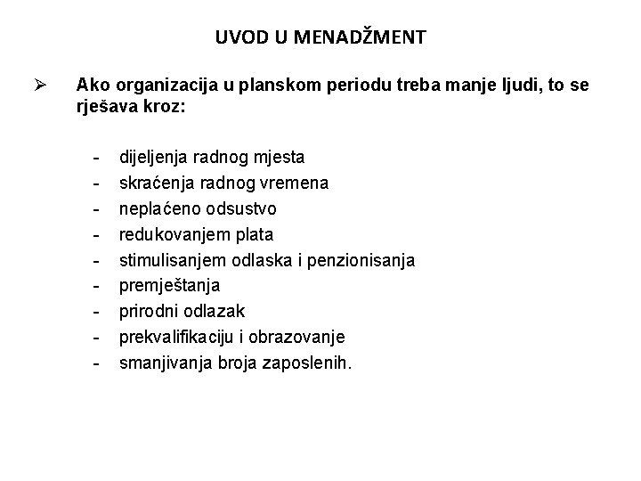 UVOD U MENADŽMENT Ø Ako organizacija u planskom periodu treba manje ljudi, to se