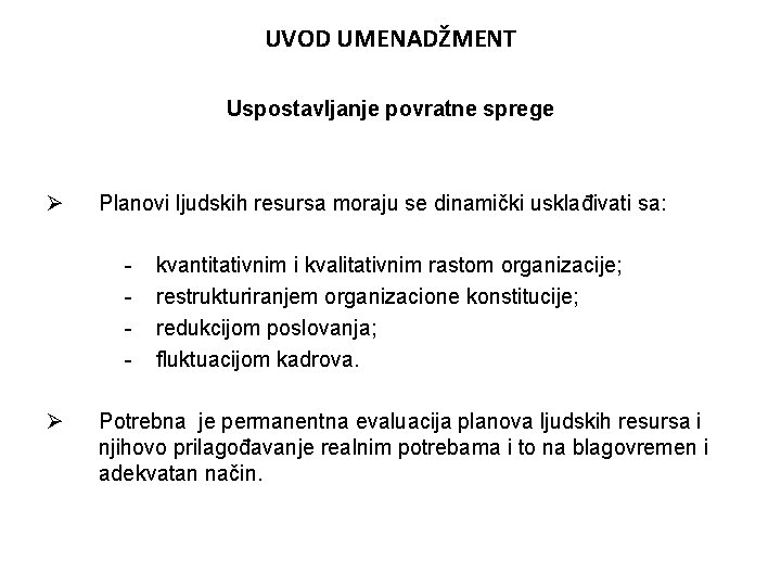 UVOD UMENADŽMENT Uspostavljanje povratne sprege Ø Planovi ljudskih resursa moraju se dinamički usklađivati sa: