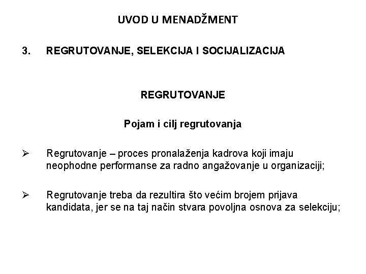 UVOD U MENADŽMENT 3. REGRUTOVANJE, SELEKCIJA I SOCIJALIZACIJA REGRUTOVANJE Pojam i cilj regrutovanja Ø