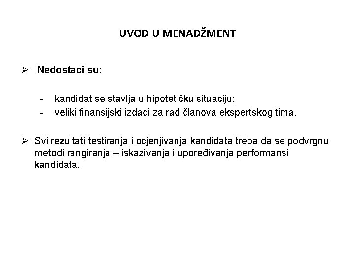 UVOD U MENADŽMENT Ø Nedostaci su: - kandidat se stavlja u hipotetičku situaciju; veliki