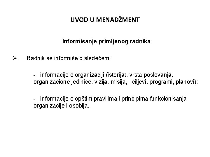 UVOD U MENADŽMENT Informisanje primljenog radnika Ø Radnik se informiše o sledećem: - informacije