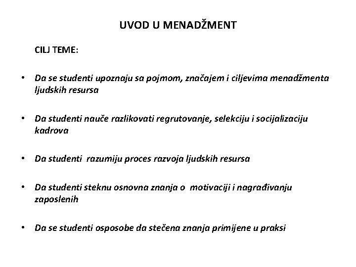 UVOD U MENADŽMENT CILJ TEME: • Da se studenti upoznaju sa pojmom, značajem i