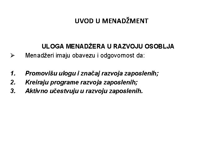 UVOD U MENADŽMENT Ø ULOGA MENADŽERA U RAZVOJU OSOBLJA Menadžeri imaju obavezu i odgovornost