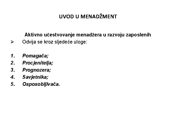 UVOD U MENADŽMENT Ø Aktivno učestvovanje menadžera u razvoju zaposlenih Odvija se kroz sljedeće