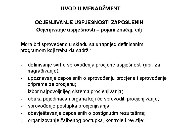 UVOD U MENADŽMENT OCJENJIVANJE USPJEŠNOSTI ZAPOSLENIH Ocjenjivanje uspješnosti – pojam značaj, cilj Mora biti