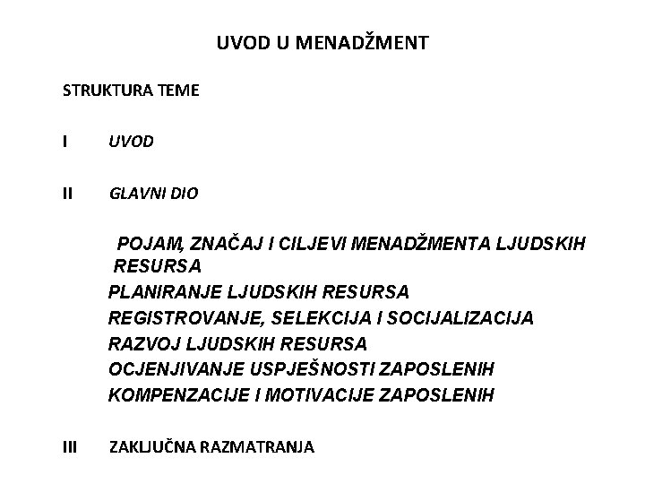 UVOD U MENADŽMENT STRUKTURA TEME I UVOD II GLAVNI DIO POJAM, ZNAČAJ I CILJEVI