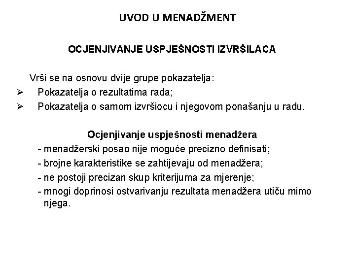 UVOD U MENADŽMENT OCJENJIVANJE USPJEŠNOSTI IZVRŠILACA Vrši se na osnovu dvije grupe pokazatelja: Ø