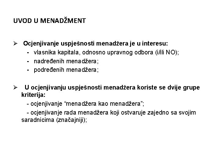 UVOD U MENADŽMENT Ø Ocjenjivanje uspješnosti menadžera je u interesu: - vlasnika kapitala, odnosno