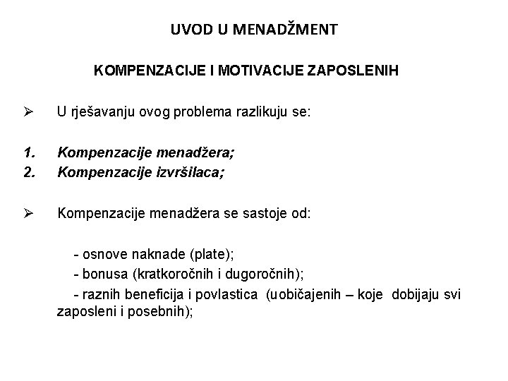 UVOD U MENADŽMENT KOMPENZACIJE I MOTIVACIJE ZAPOSLENIH Ø U rješavanju ovog problema razlikuju se: