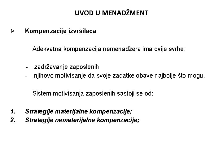 UVOD U MENADŽMENT Ø Kompenzacije izvršilaca Adekvatna kompenzacija nemenadžera ima dvije svrhe: - zadržavanje