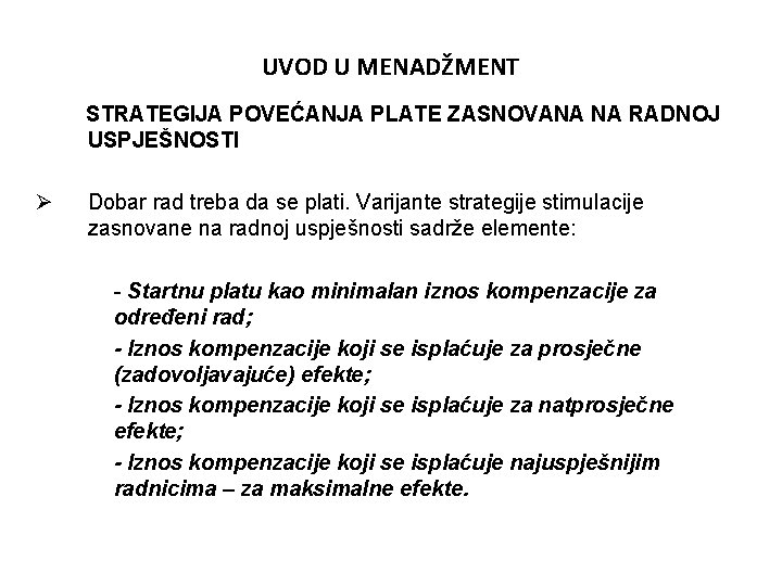 UVOD U MENADŽMENT STRATEGIJA POVEĆANJA PLATE ZASNOVANA NA RADNOJ USPJEŠNOSTI Ø Dobar rad treba