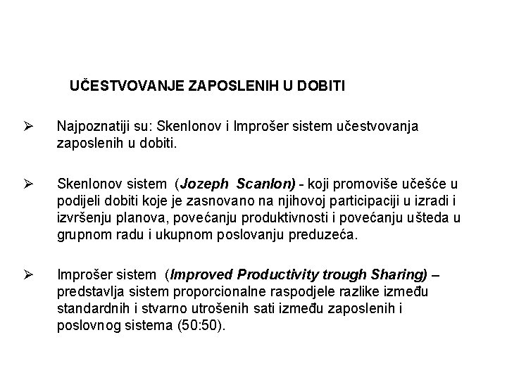 UČESTVOVANJE ZAPOSLENIH U DOBITI Ø Najpoznatiji su: Skenlonov i Improšer sistem učestvovanja zaposlenih u