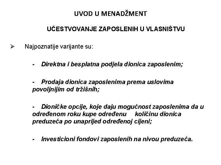 UVOD U MENADŽMENT UČESTVOVANJE ZAPOSLENIH U VLASNIŠTVU Ø Najpoznatije varijante su: - Direktna i