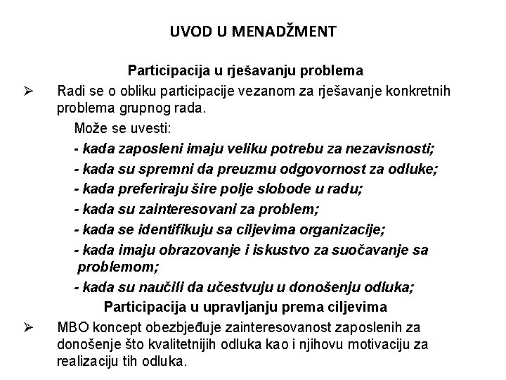 UVOD U MENADŽMENT Ø Ø Participacija u rješavanju problema Radi se o obliku participacije