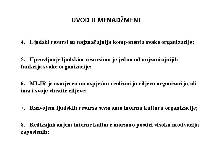 UVOD U MENADŽMENT 4. Ljudski resursi su najznačajnija komponenta svake organizacije; 5. Upravljanje ljudskim