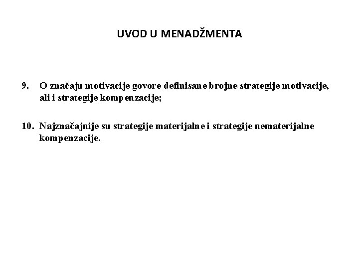 UVOD U MENADŽMENTA 9. O značaju motivacije govore definisane brojne strategije motivacije, ali i