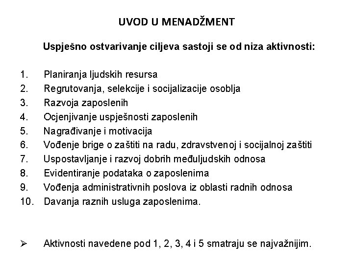 UVOD U MENADŽMENT Uspješno ostvarivanje ciljeva sastoji se od niza aktivnosti: 1. 2. 3.