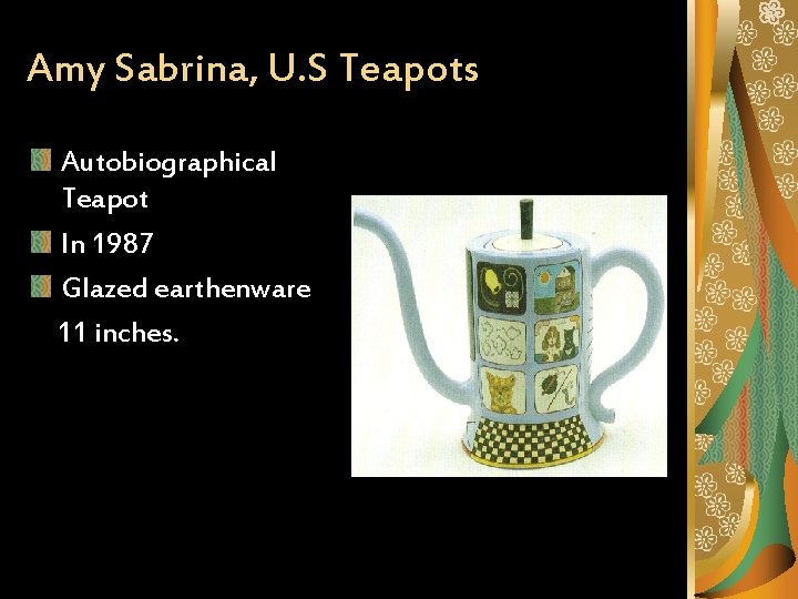 Amy Sabrina, U. S Teapots Autobiographical Teapot In 1987 Glazed earthenware 11 inches. 