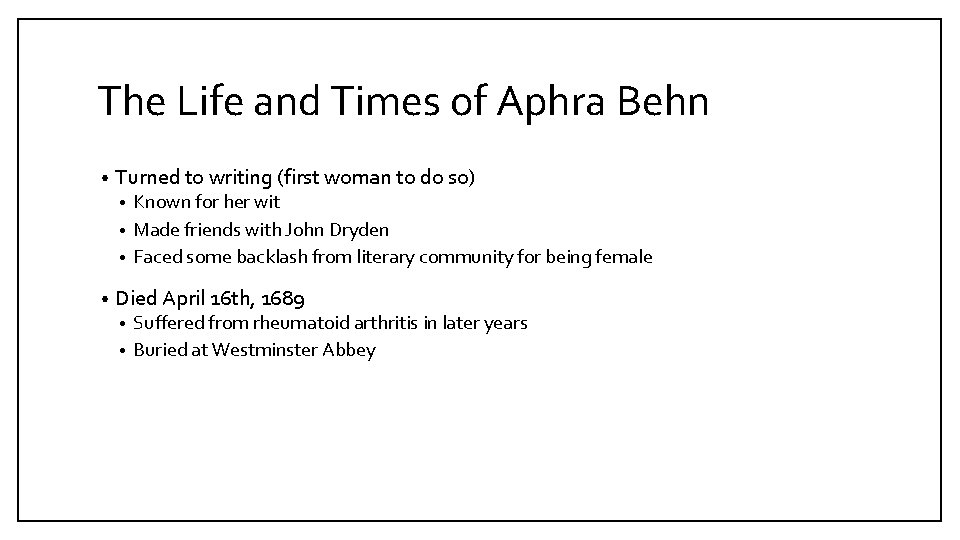 The Life and Times of Aphra Behn • Turned to writing (first woman to