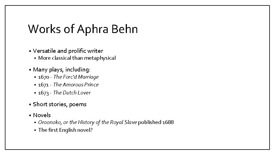 Works of Aphra Behn • Versatile and prolific writer • • More classical than