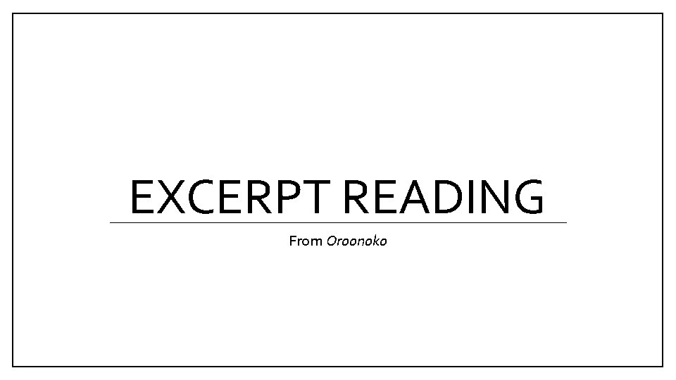 EXCERPT READING From Oroonoko 