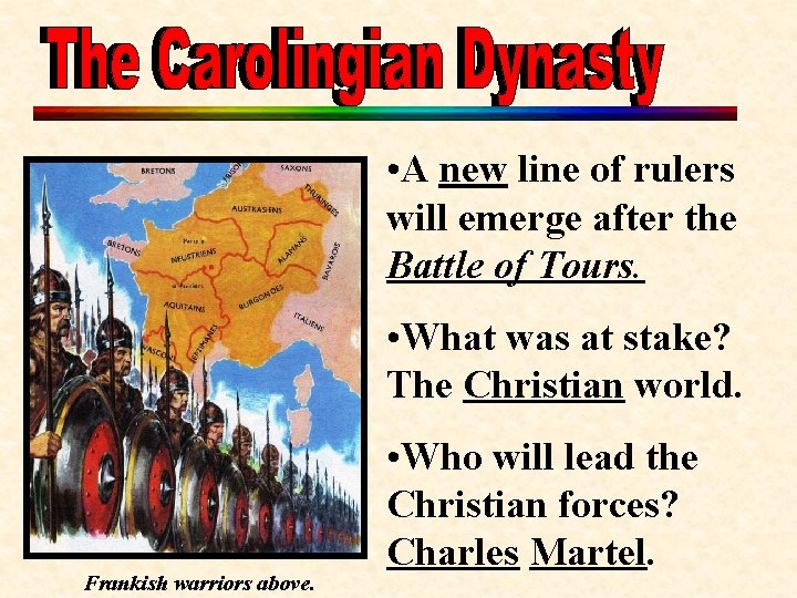  • A new line of rulers will emerge after the Battle of Tours.