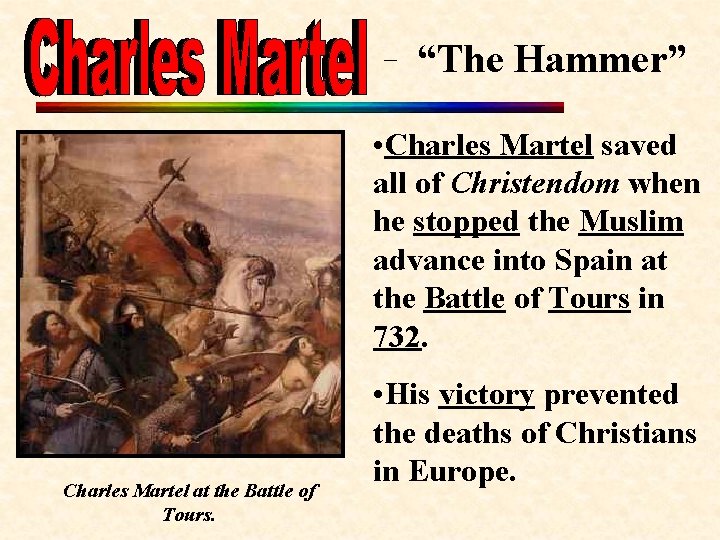“The Hammer” • Charles Martel saved all of Christendom when he stopped the Muslim