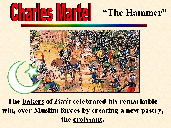“The Hammer” The bakers of Paris celebrated his remarkable win, over Muslim forces by