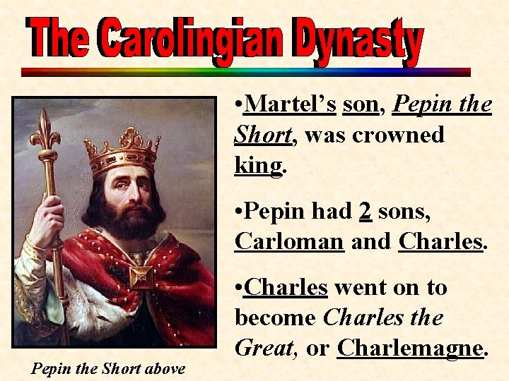  • Martel’s son, Pepin the Short, was crowned king. • Pepin had 2