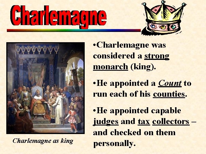  • Charlemagne was considered a strong monarch (king). • He appointed a Count