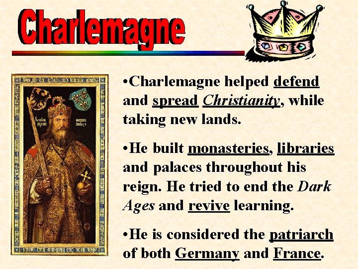  • Charlemagne helped defend and spread Christianity, while taking new lands. • He