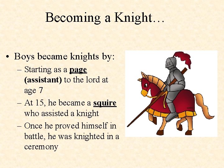 Becoming a Knight… • Boys became knights by: – Starting as a page (assistant)