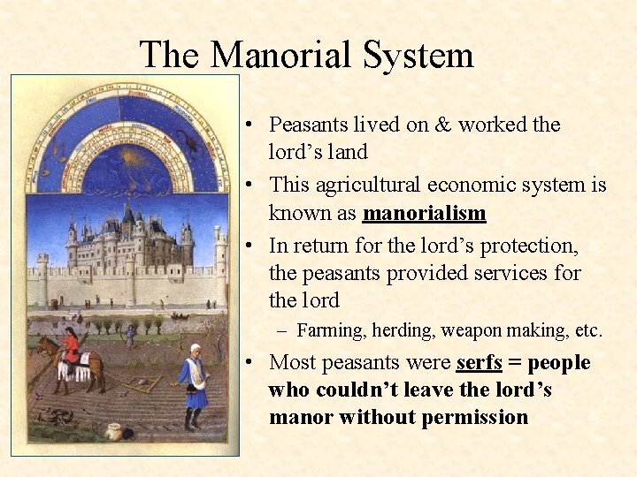 The Manorial System • Peasants lived on & worked the lord’s land • This