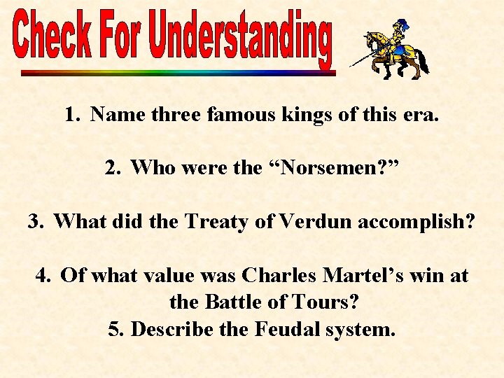1. Name three famous kings of this era. 2. Who were the “Norsemen? ”
