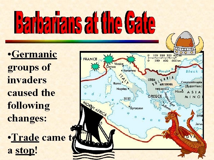  • Germanic groups of invaders caused the following changes: • Trade came to