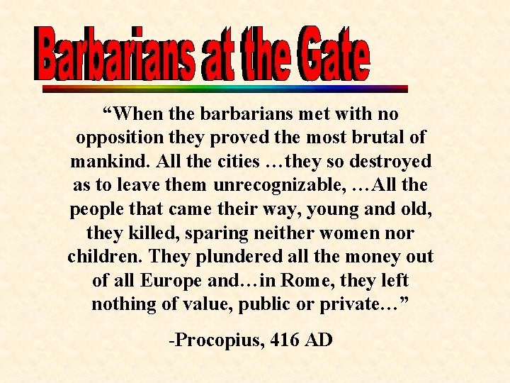 “When the barbarians met with no opposition they proved the most brutal of mankind.