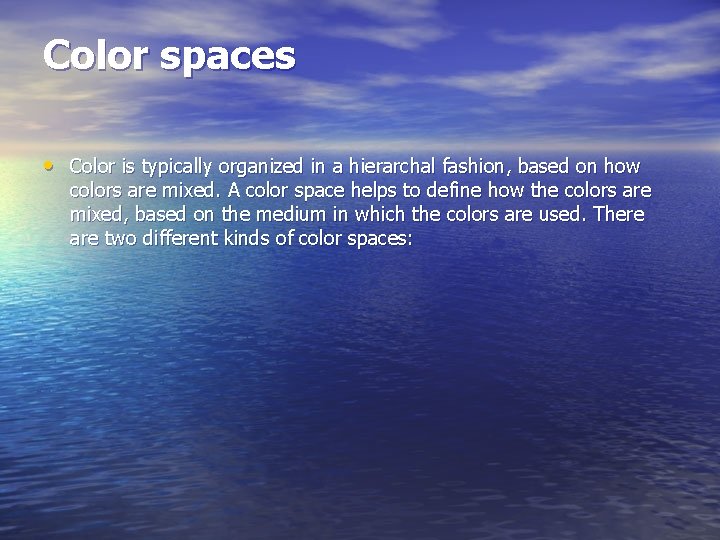 Color spaces • Color is typically organized in a hierarchal fashion, based on how